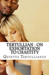 Tertullian - On Exhortation to Chastity