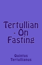 Tertullian - On Fasting