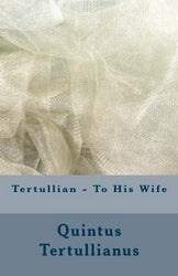 Tertullian - To His Wife