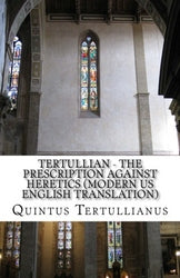 Tertullian - The Prescription against Heretics