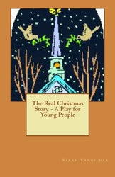 The Real Christmas Story - A Play for Young People - Sarah Vangilder