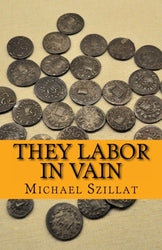 They Labor in Vain - Michael David Szillat
