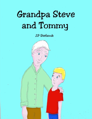 Grandpa Steve and Tommy Authored by J P Stefanuk