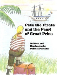 Pete the Pirate and the Pearl of Great Price - Pamela Parsons